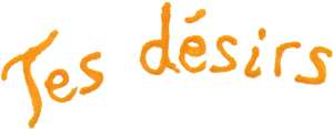 TES DÉSIRS