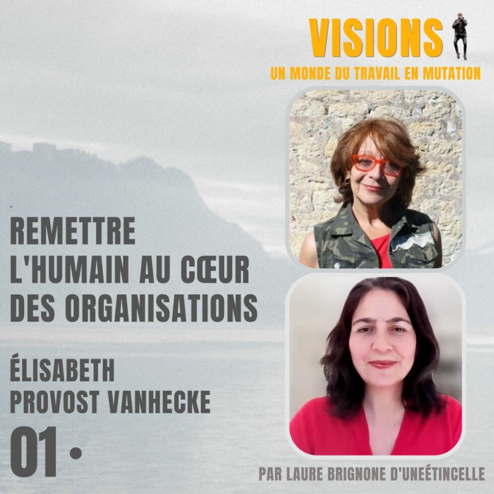 01 – Remettre l’humain au cœur des organisations – Avec Elisabeth Provost Vanhecke