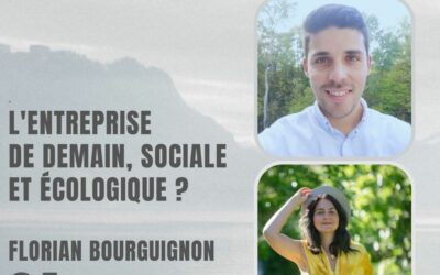04 – L’entreprise de demain, sociale et écologique ? Avec Florian Bourguignon
