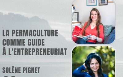 09 – La permaculture comme guide à l’entrepreneuriat – Avec Solène Pignet