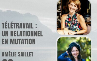 22 – Télétravail : un relationnel en mutation – Avec Amélie Saillet