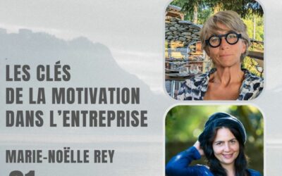 31 – Les clés de la motivation dans l’entreprise – Avec Marie-Noëlle Rey