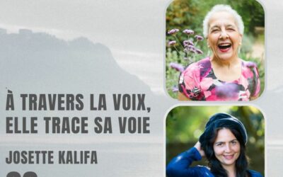 33 – À travers la Voix, elle trace sa Voie – Avec Josette Kalifa