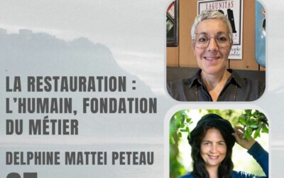 35 – La Restauration : l’Humain, fondation du métier – Avec Delphine Matteï Péteau