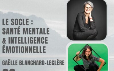 36 – Le socle : santé mentale & intelligence émotionnelle – Avec Gaëlle Blanchard-Leclère