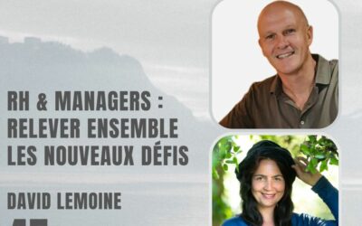 45 – RH et Managers : relever ensemble les nouveaux défis – Avec David Lemoine