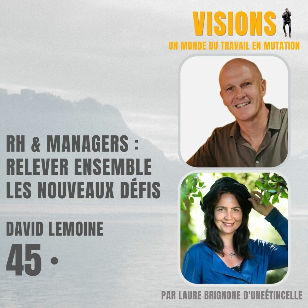 45 – RH et Managers : relever ensemble les nouveaux défis – Avec David Lemoine