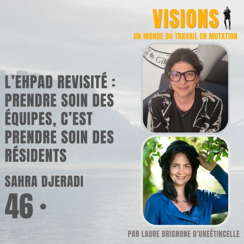 46 – L’Ehpad revisité : prendre soin des équipes, c’est prendre soin des résidents – Avec Sahra Djeradi