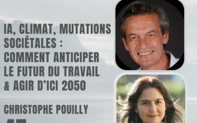 47 – IA, climat et mutations sociétales : comment anticiper le futur du travail et agir d’ici 2050 – Avec Christophe Pouilly