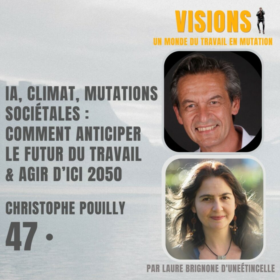 47 – IA, climat et mutations sociétales : comment anticiper le futur du travail et agir d’ici 2050 – Avec Christophe Pouilly