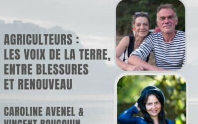 48 – Agriculteurs : les voix de la terre, entre blessures et renouveau – Avec Caroline Avenel & Vincent Bougouin