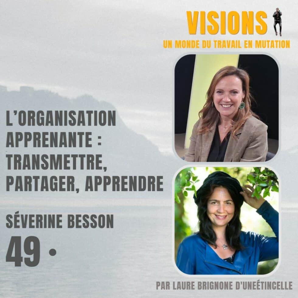 49 – L’organisation apprenante : transmettre, partager, apprendre – Avec Séverine Besson